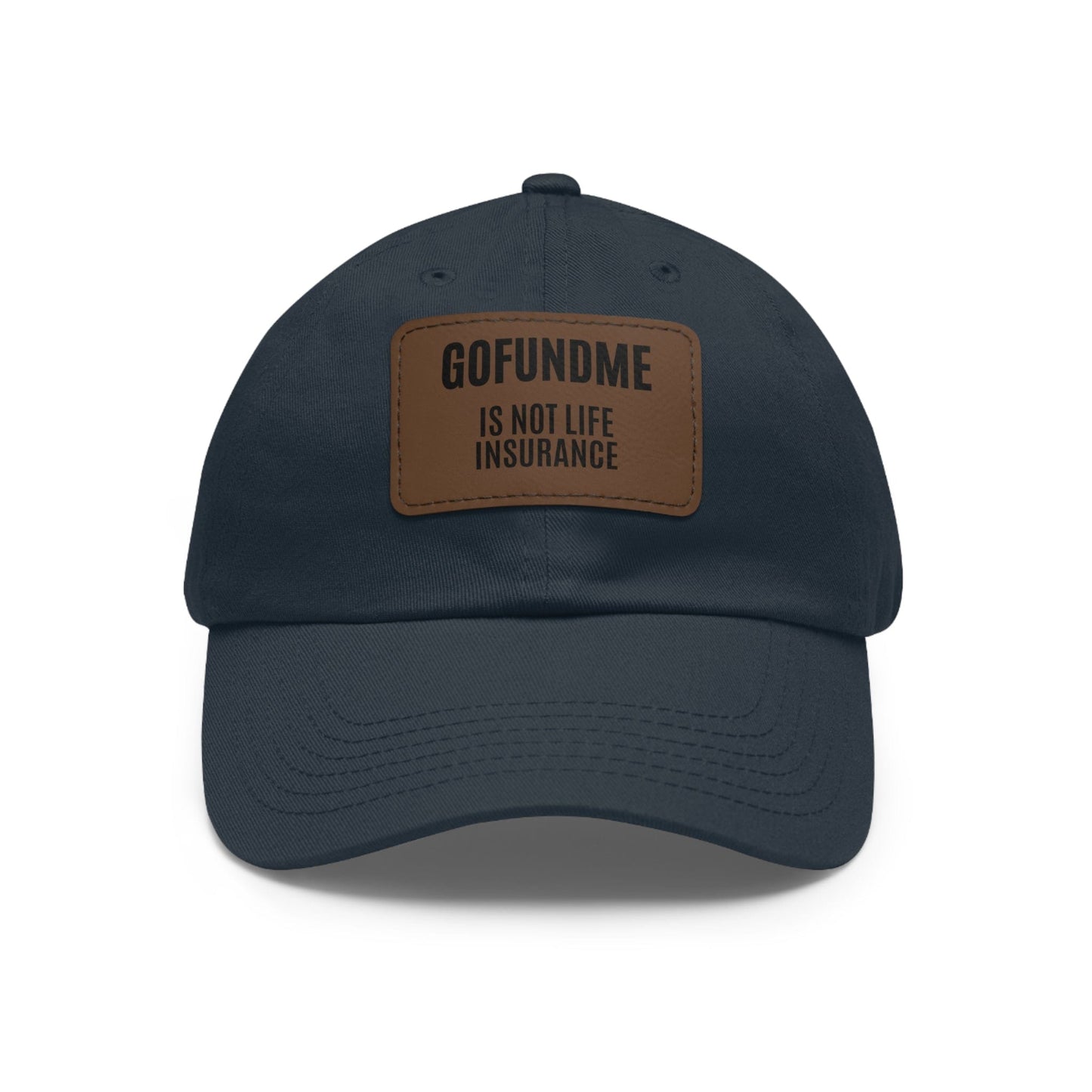 Printify Hats Navy / Light Brown patch / Rectangle / One size Go Fund Me is not Life Insurance Dad Hat with Leather Patch (Rectangle)
