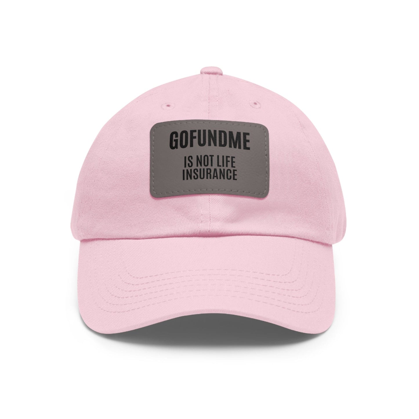 Printify Hats Light Pink / Grey patch / Rectangle / One size Go Fund Me is not Life Insurance Dad Hat with Leather Patch (Rectangle)