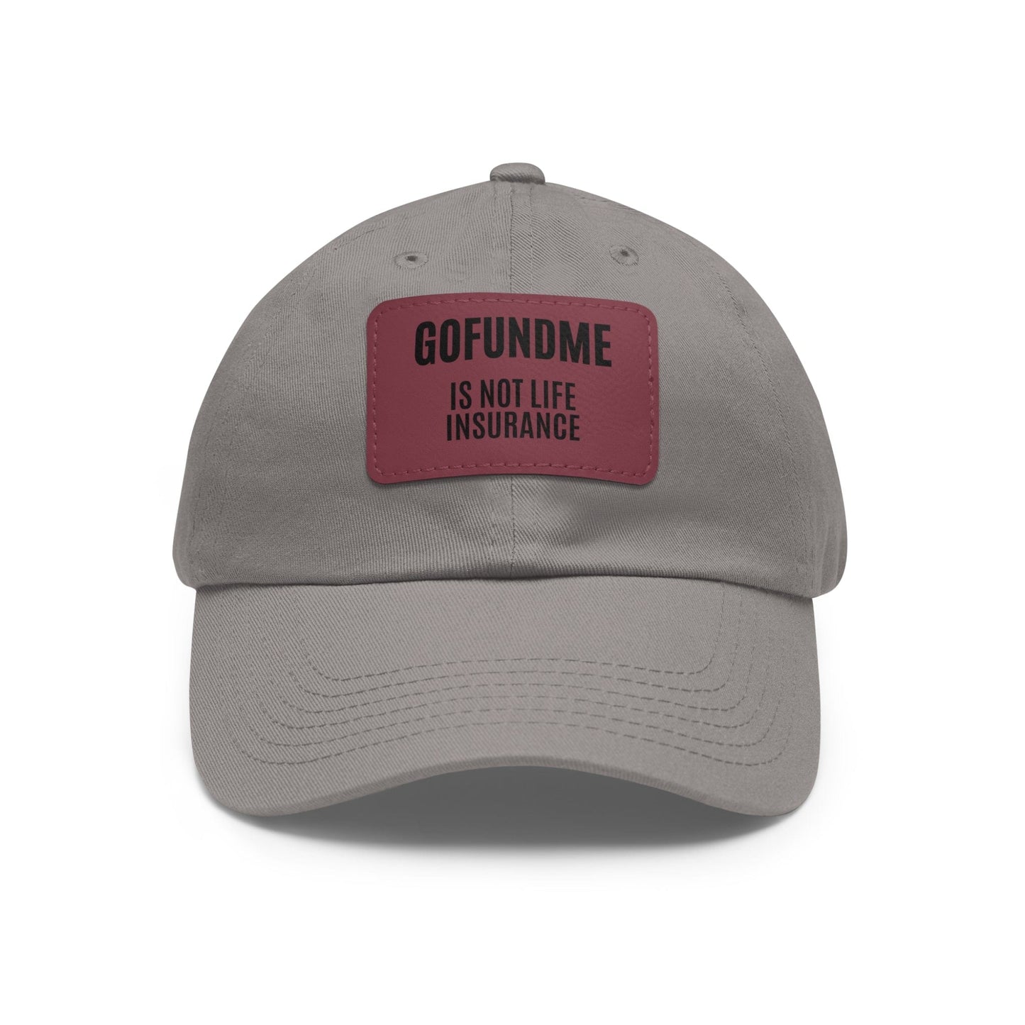 Printify Hats Grey / Pink patch / Rectangle / One size Go Fund Me is not Life Insurance Dad Hat with Leather Patch (Rectangle)