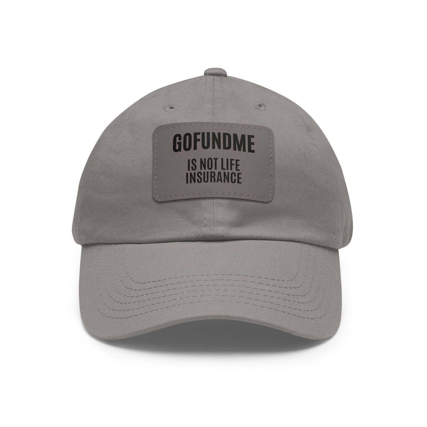 Printify Hats Grey / Grey patch / Rectangle / One size Go Fund Me is not Life Insurance Dad Hat with Leather Patch (Rectangle)