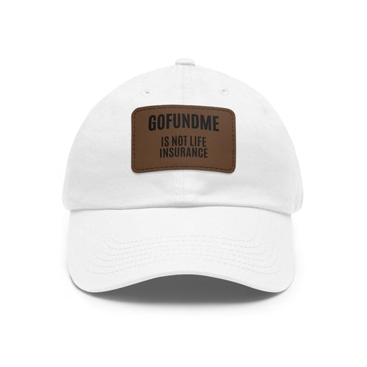 Printify Hats White / Light Brown patch / Rectangle / One size Go Fund Me is not Life Insurance Dad Hat with Leather Patch (Rectangle)