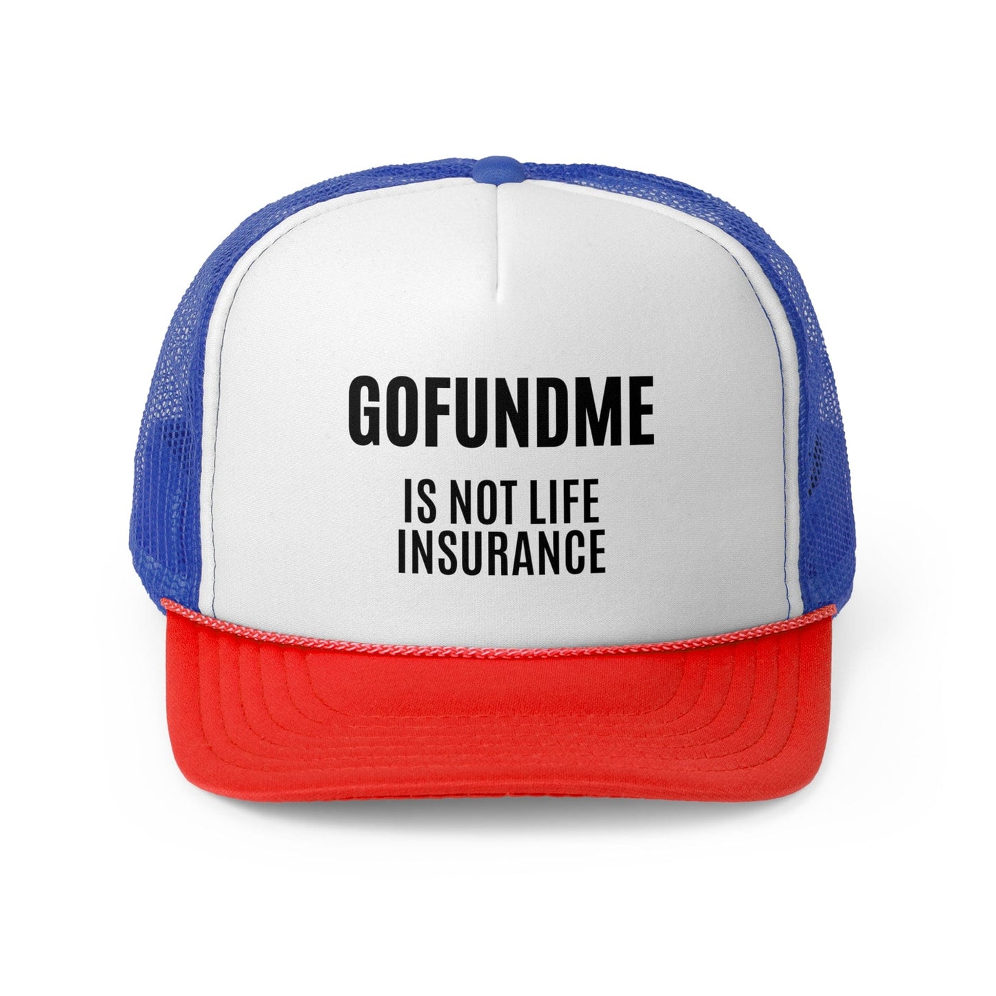 Printify Hats Blue/Red / One size Go Fund Me is Not Life Insurance Trucker Caps