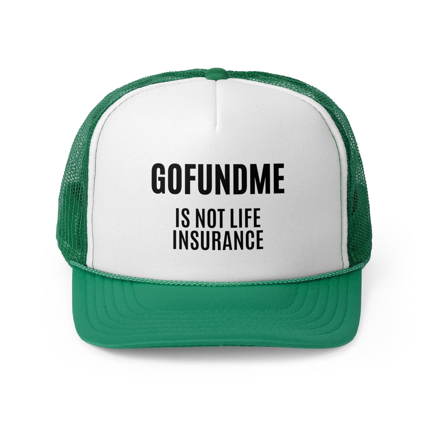 Printify Hats Green / One size Go Fund Me is Not Life Insurance Trucker Caps