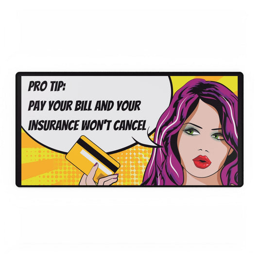 Printify Home Decor 31.5" × 15.5" Colorful Desk Mat with Pro Tip: "Pay Your Bill and Your Insurance Won't Cancel" Desk Accessories 31.5"x15.5"