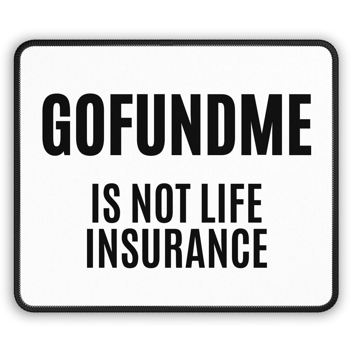 Printify Home Decor Rectangle / 9" × 7" Go Fund Me is not Life Insurance Heavy Duty PC Mouse Pad