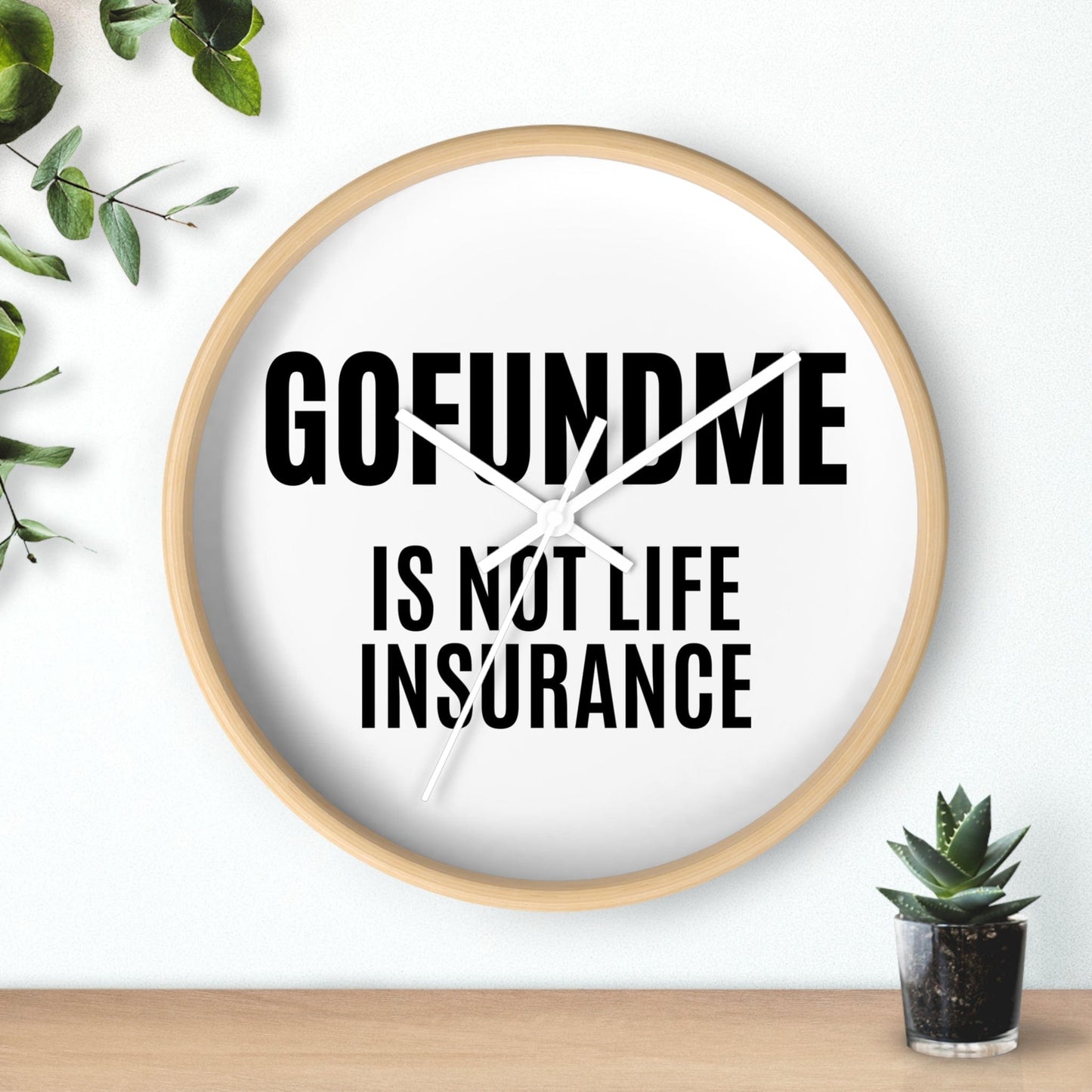 Printify Home Decor GoFundMe is Not Life Insurance  Office Wall Clock Reminder for Sales