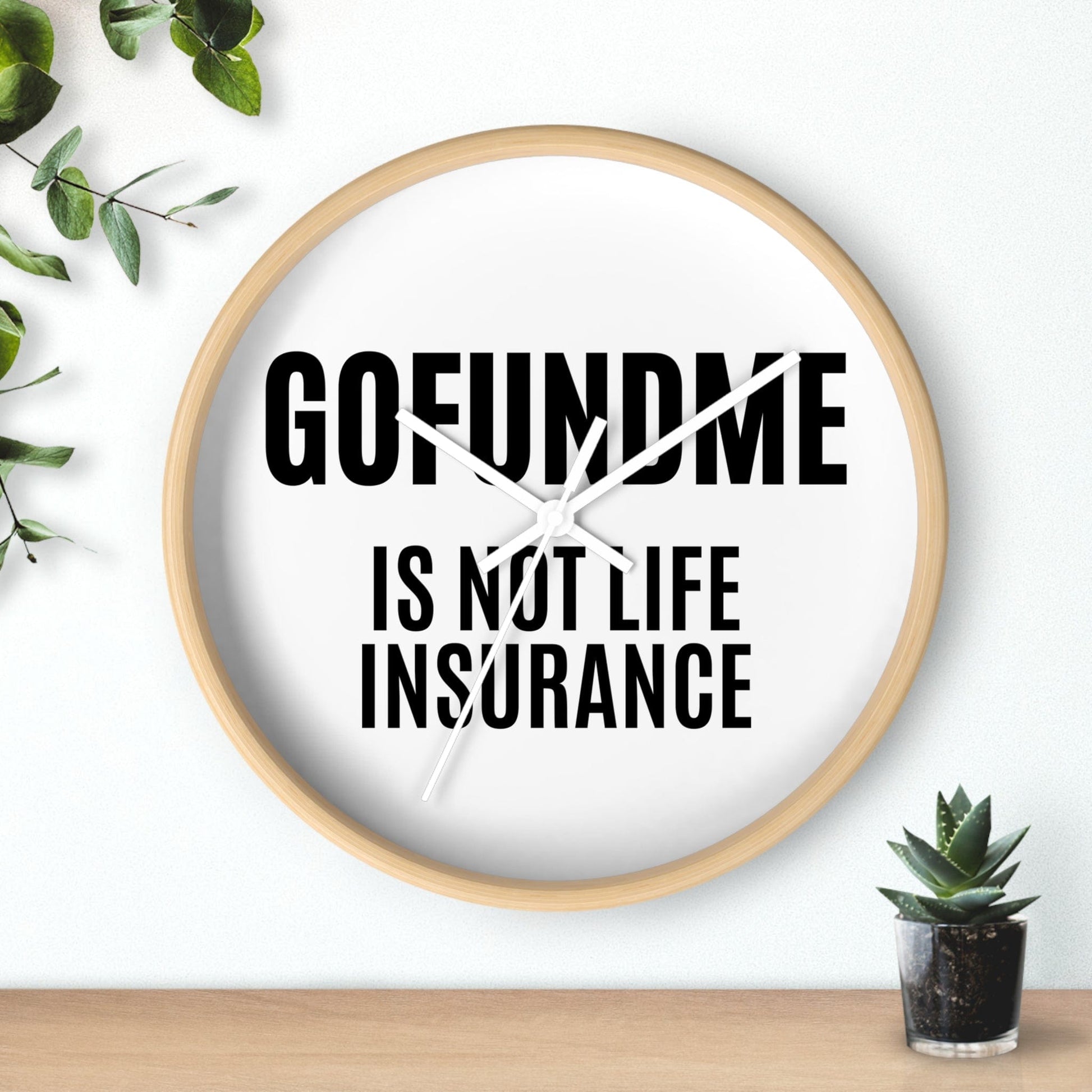 Printify Home Decor GoFundMe is Not Life Insurance  Office Wall Clock Reminder for Sales
