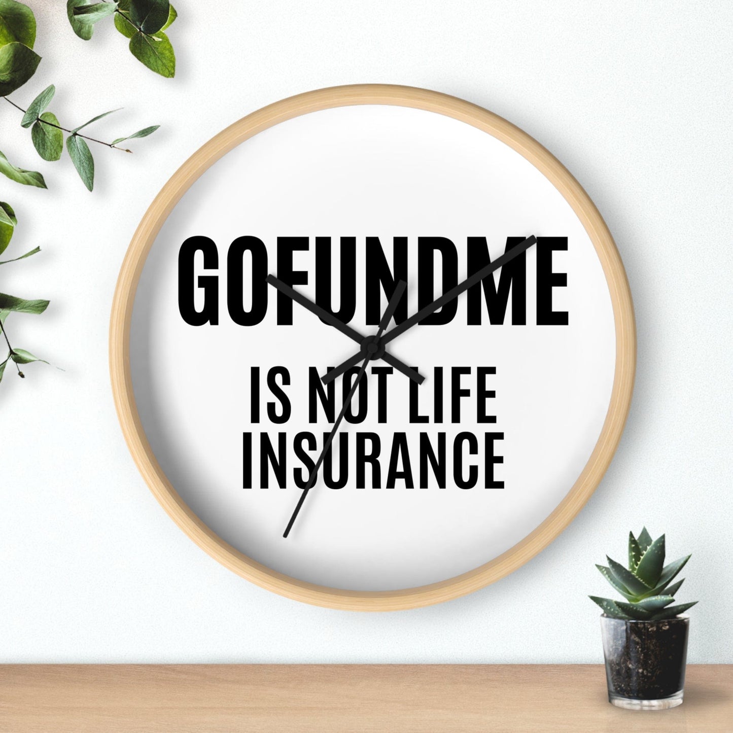 Printify Home Decor GoFundMe is Not Life Insurance  Office Wall Clock Reminder for Sales