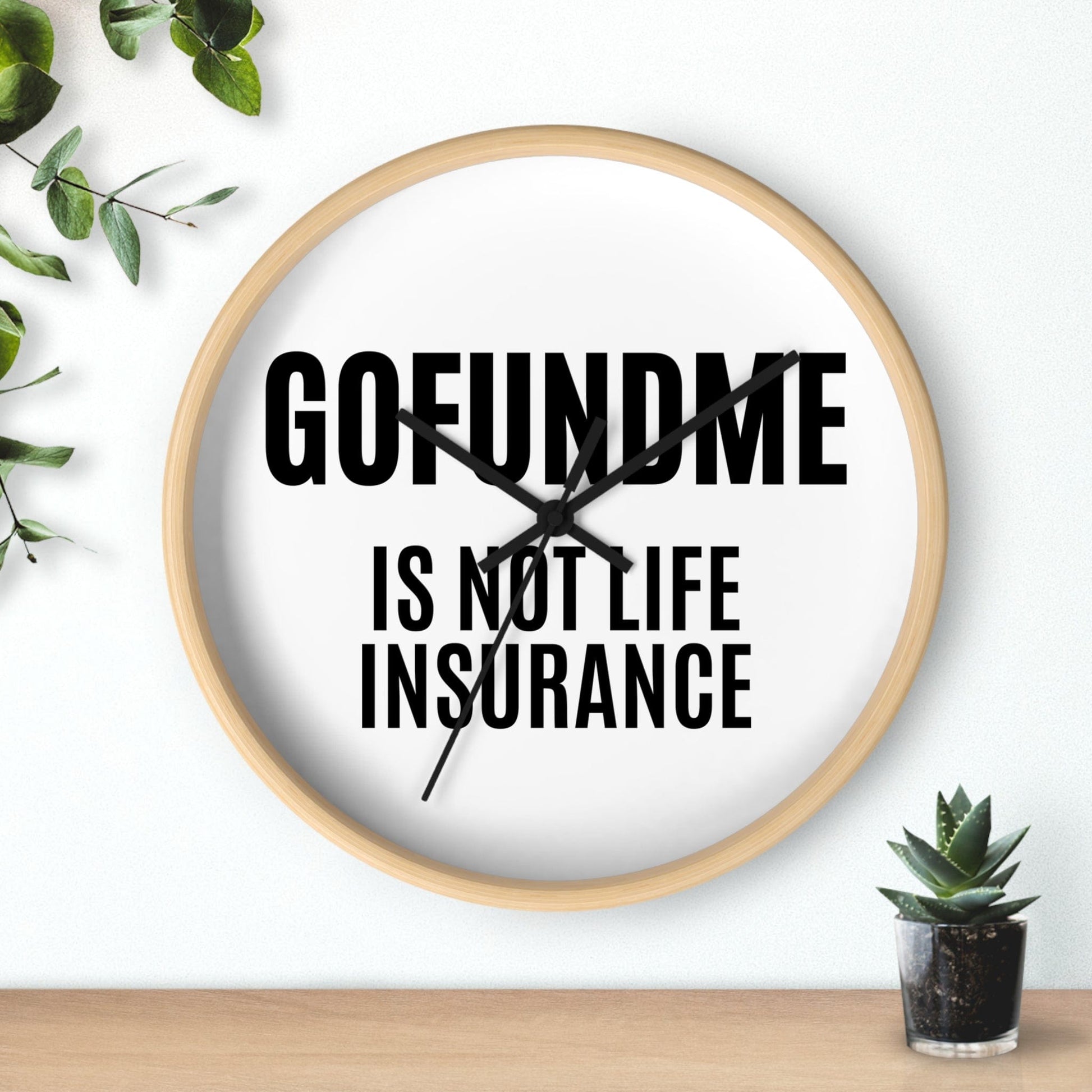 Printify Home Decor GoFundMe is Not Life Insurance  Office Wall Clock Reminder for Sales
