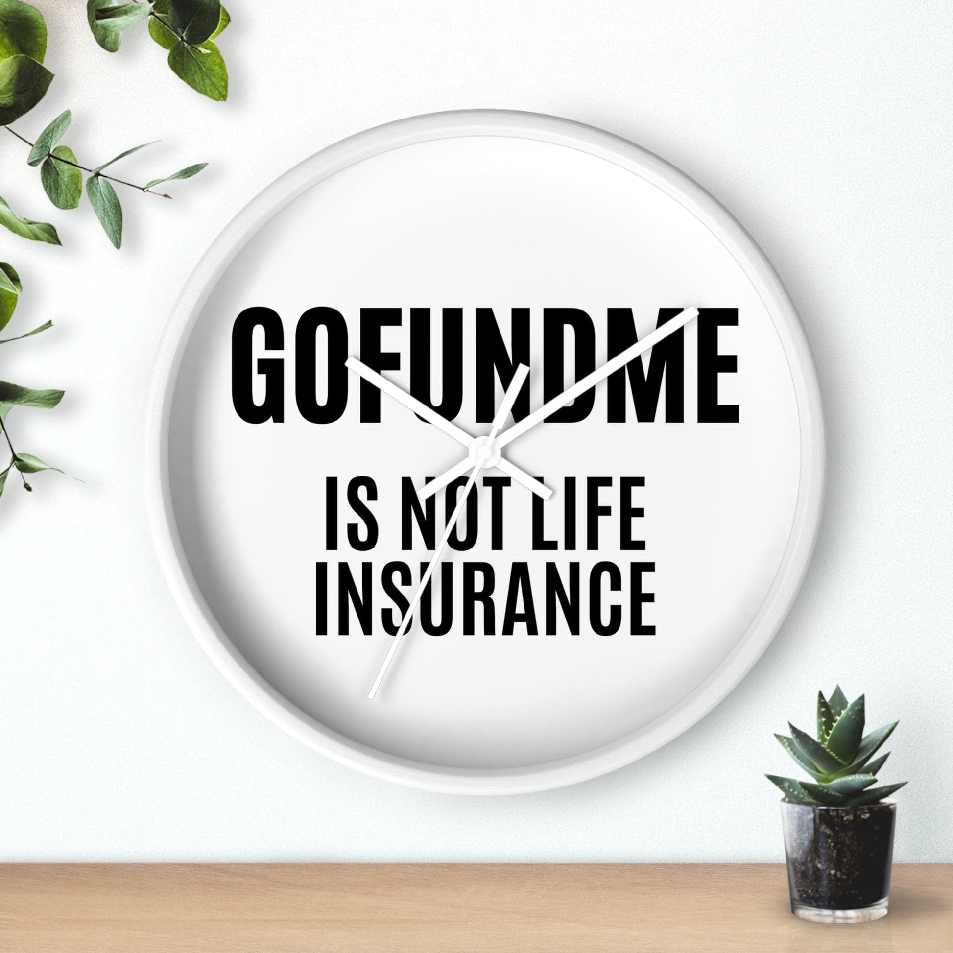 Printify Home Decor GoFundMe is Not Life Insurance  Office Wall Clock Reminder for Sales