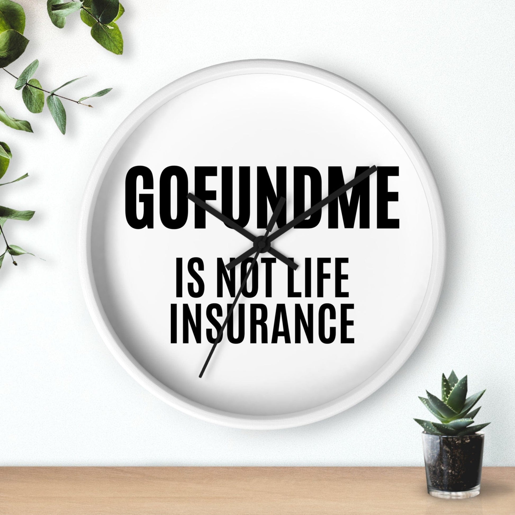 Printify Home Decor GoFundMe is Not Life Insurance  Office Wall Clock Reminder for Sales