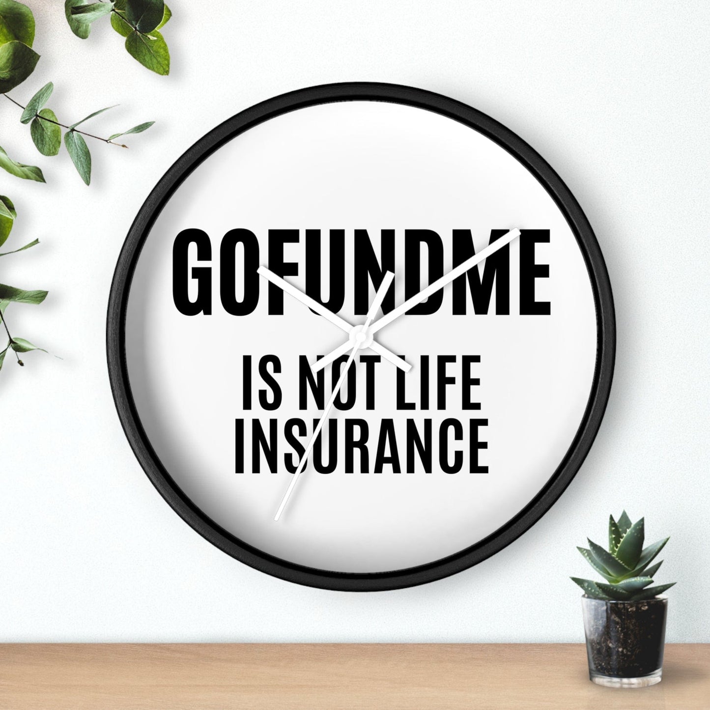 Printify Home Decor GoFundMe is Not Life Insurance  Office Wall Clock Reminder for Sales