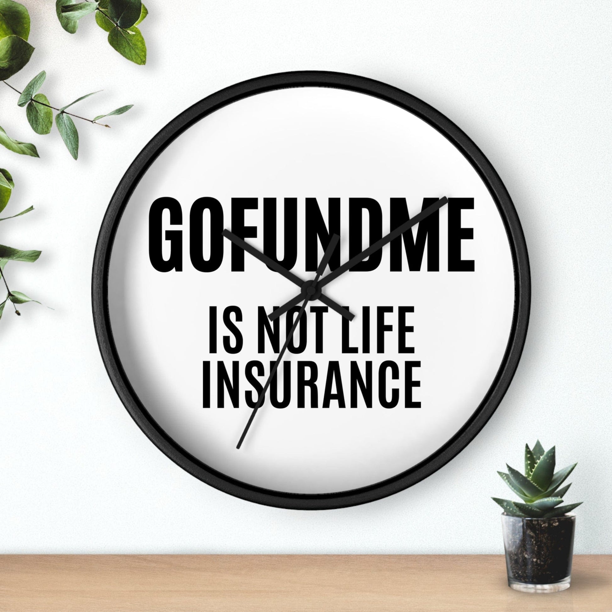 Printify Home Decor GoFundMe is Not Life Insurance  Office Wall Clock Reminder for Sales