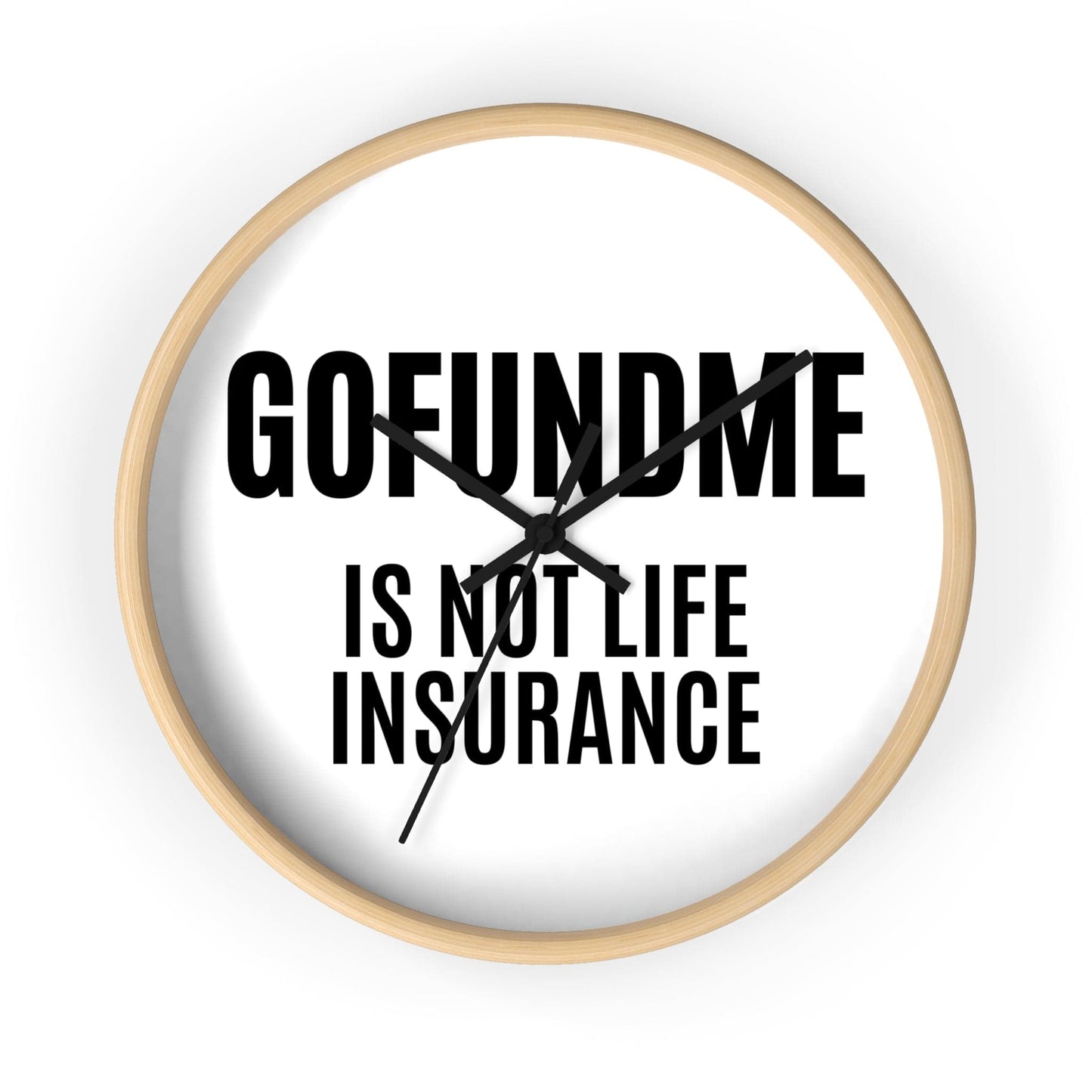 Printify Home Decor Wooden Base / Black / 10" GoFundMe is Not Life Insurance  Office Wall Clock Reminder for Sales