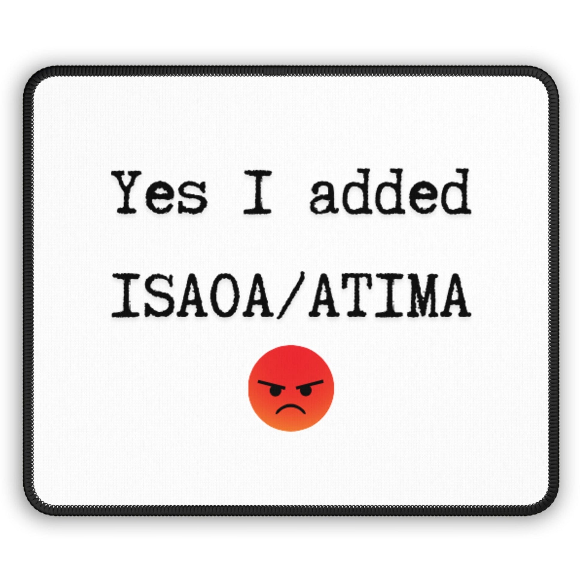 Printify Home Decor Rectangle / 9" × 7" Yes I added ISAOA/ATIMA Mouse Pad Heavy Duty PC Mouse Pad