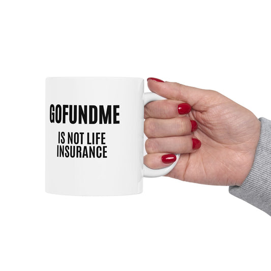 Printify Mug Go Fund Me is not Life Insurance Ceramic Coffee Mug Funny Insurance Agent Mug
