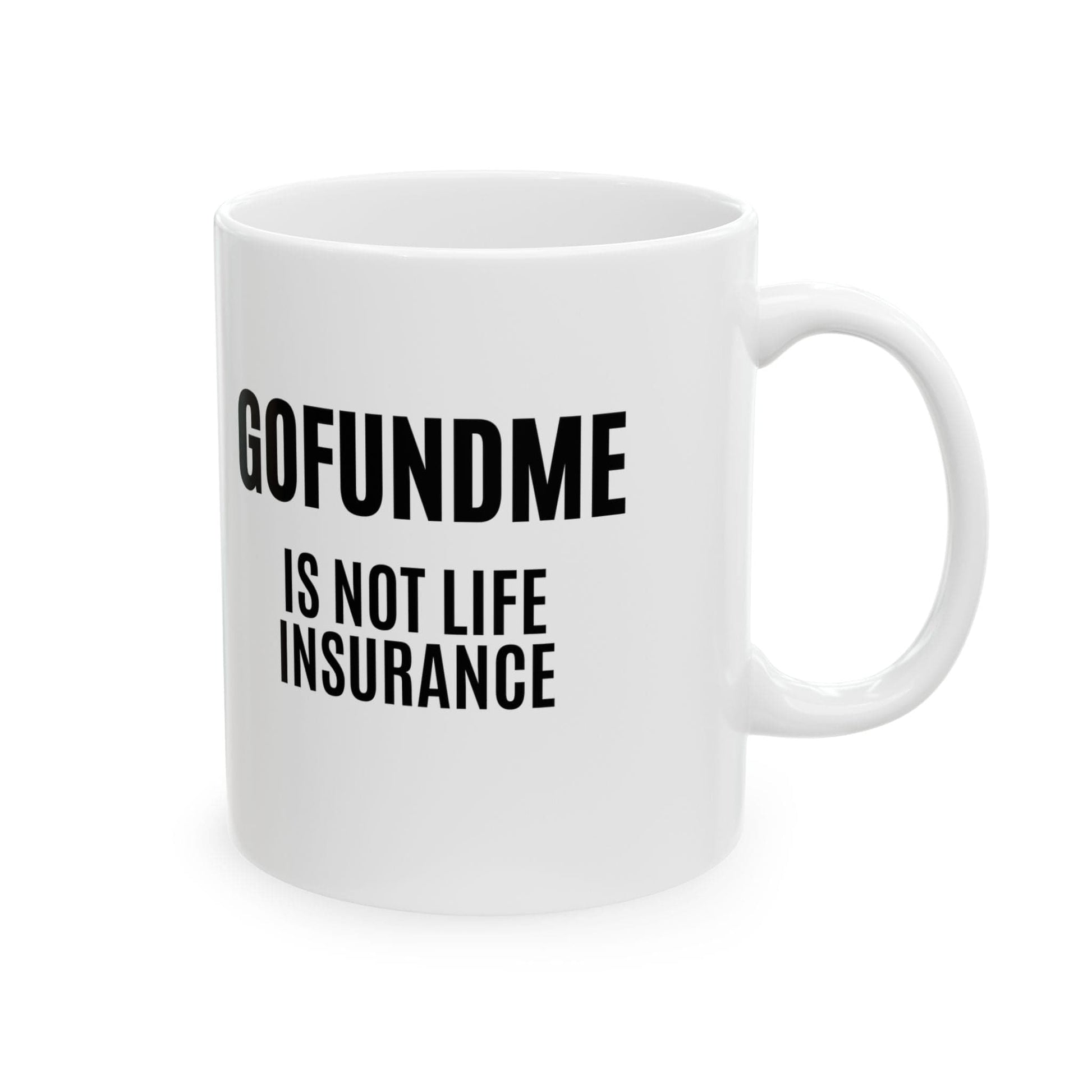 Printify Mug Go Fund Me is not Life Insurance Ceramic Coffee Mug Funny Insurance Agent Mug