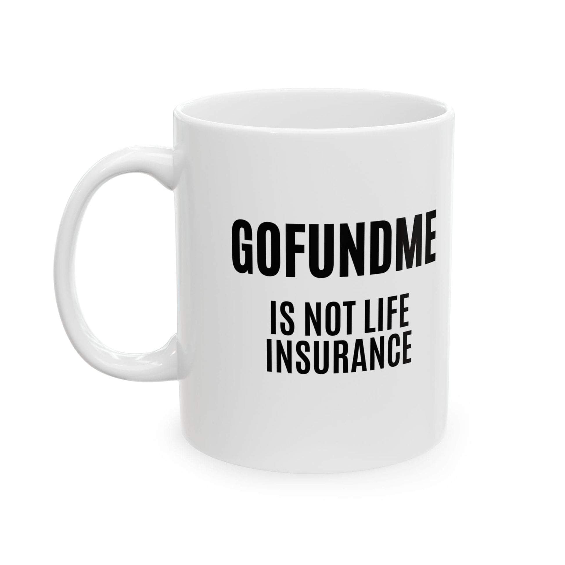Printify Mug Go Fund Me is not Life Insurance Ceramic Coffee Mug Funny Insurance Agent Mug