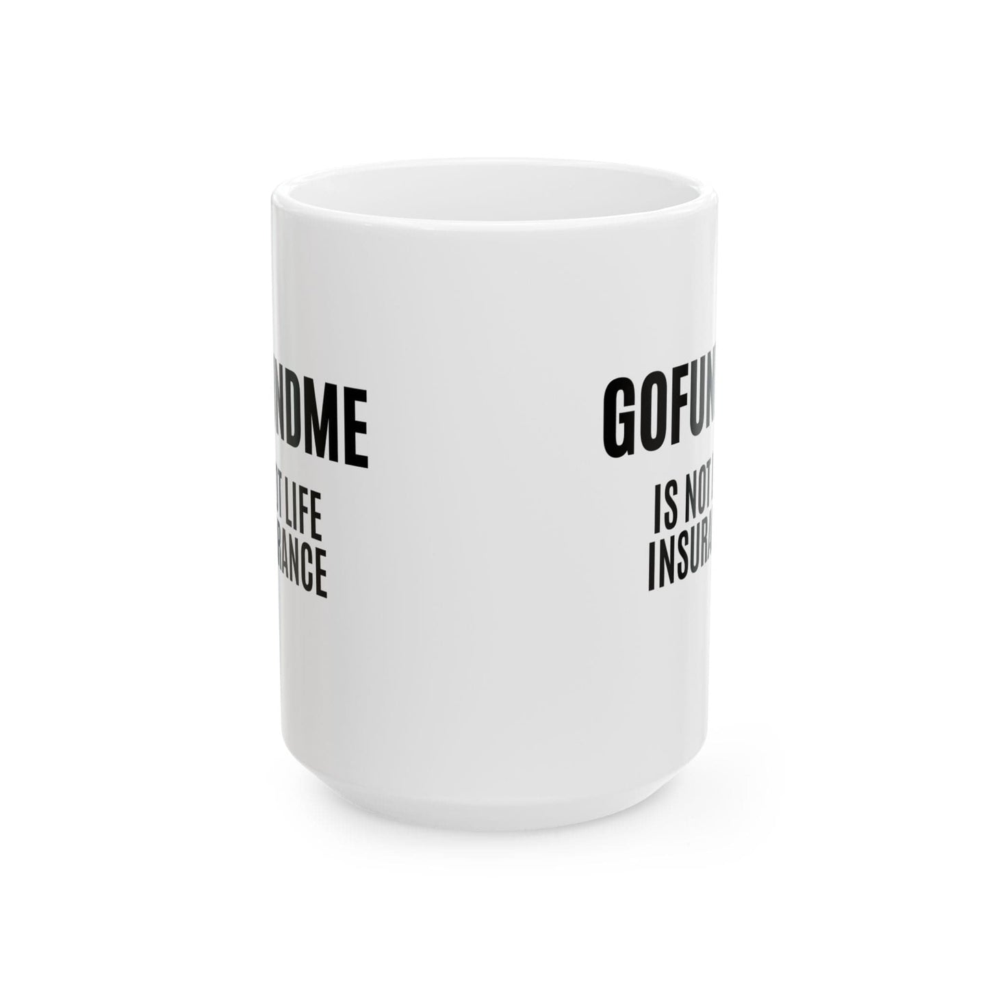 Printify Mug Go Fund Me is not Life Insurance Ceramic Coffee Mug Funny Insurance Agent Mug