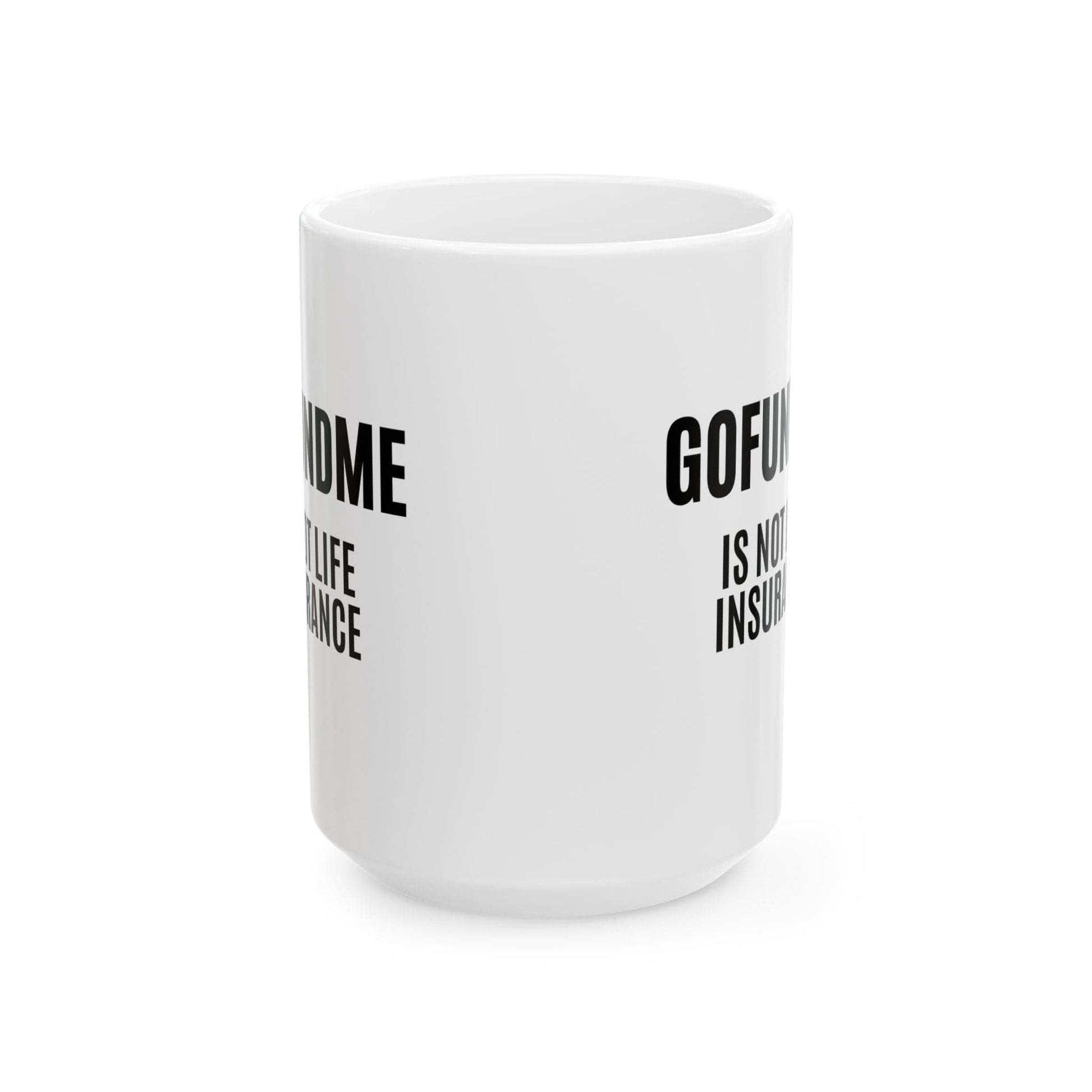 Printify Mug Go Fund Me is not Life Insurance Ceramic Coffee Mug Funny Insurance Agent Mug