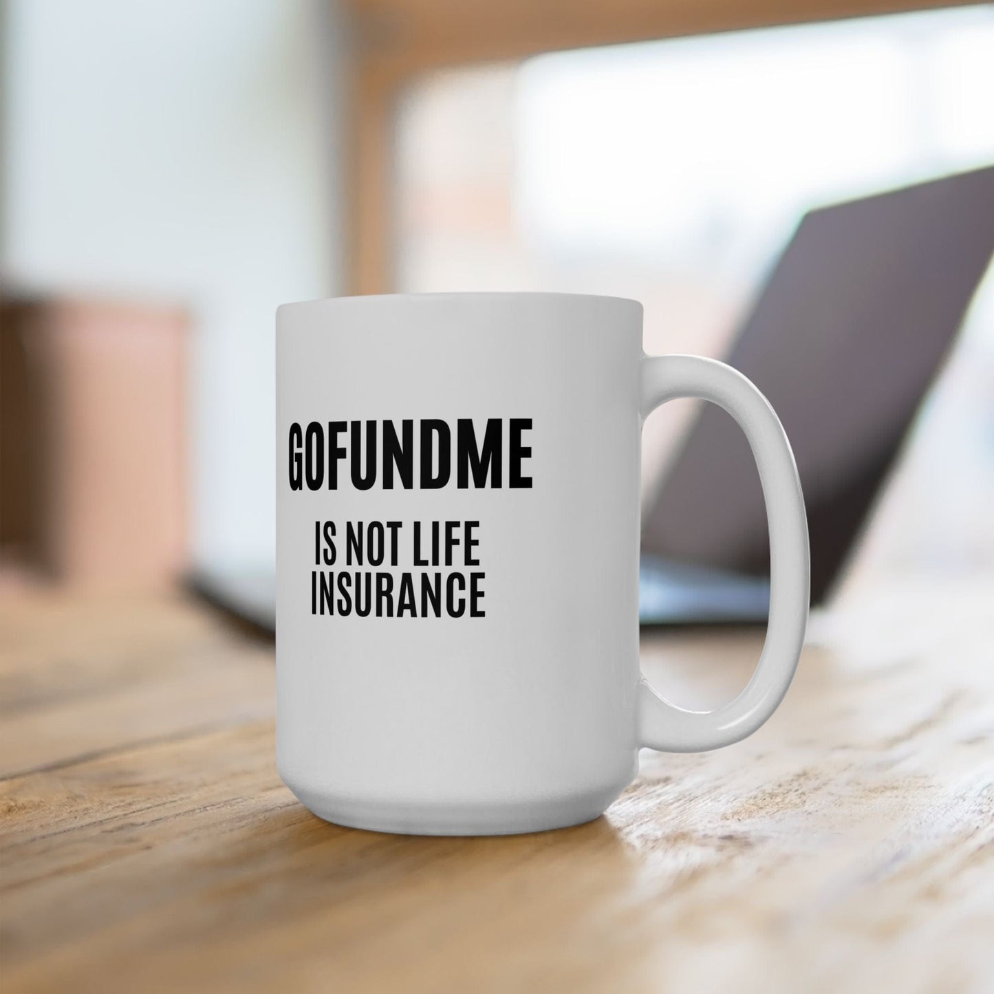 Printify Mug 15oz Go Fund Me is not Life Insurance Ceramic Coffee Mug Funny Insurance Agent Mug