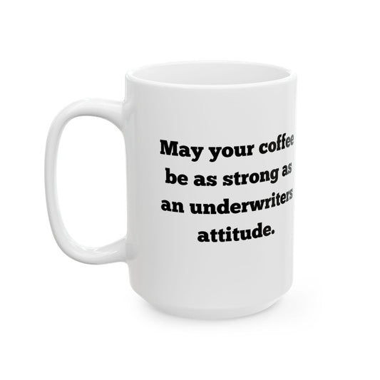 Printify Mug 15oz May your coffee be as strong as an underwriters attitude mug 15 oz ceramic