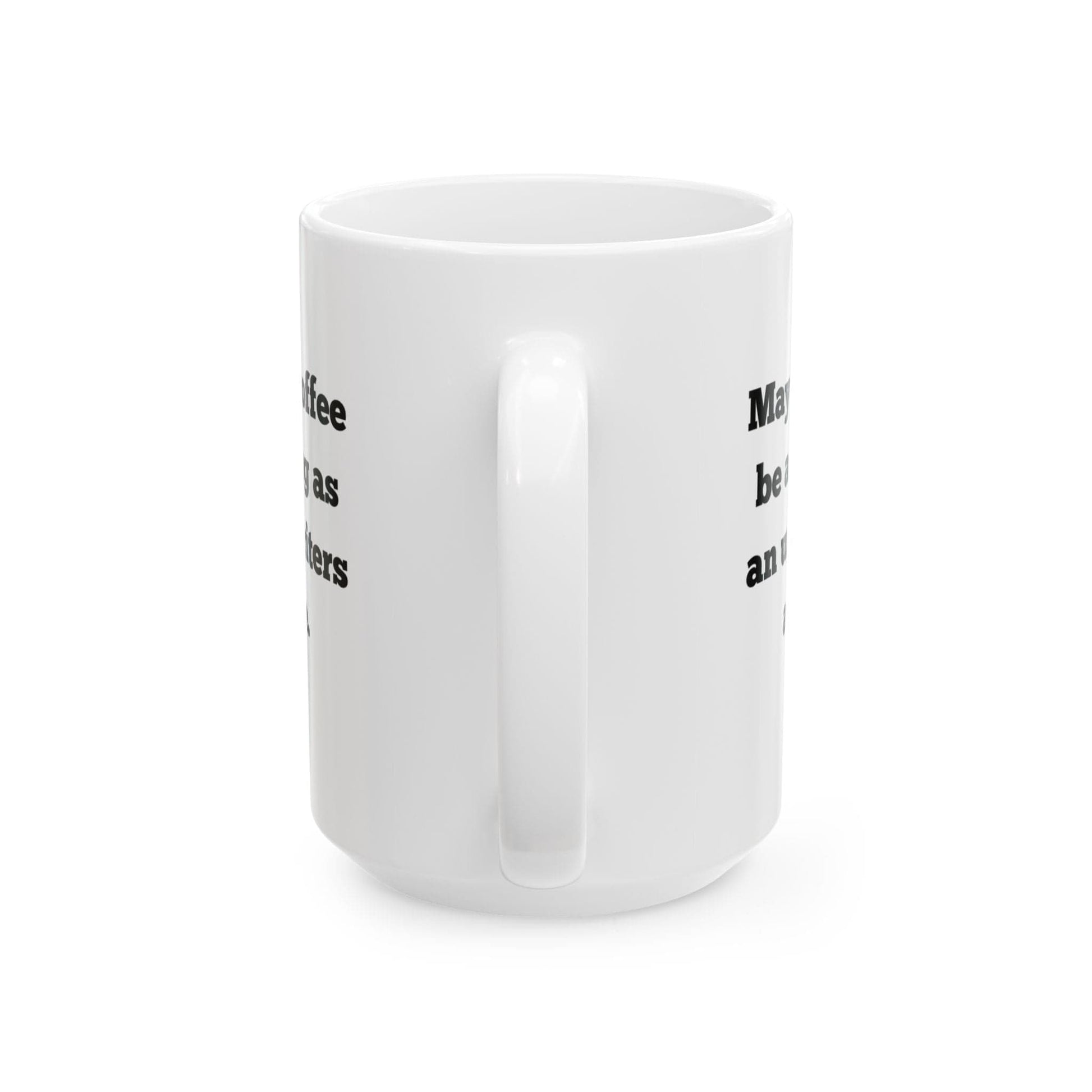 Printify Mug 15oz May your coffee be as strong as an underwriters attitude mug 15 oz ceramic