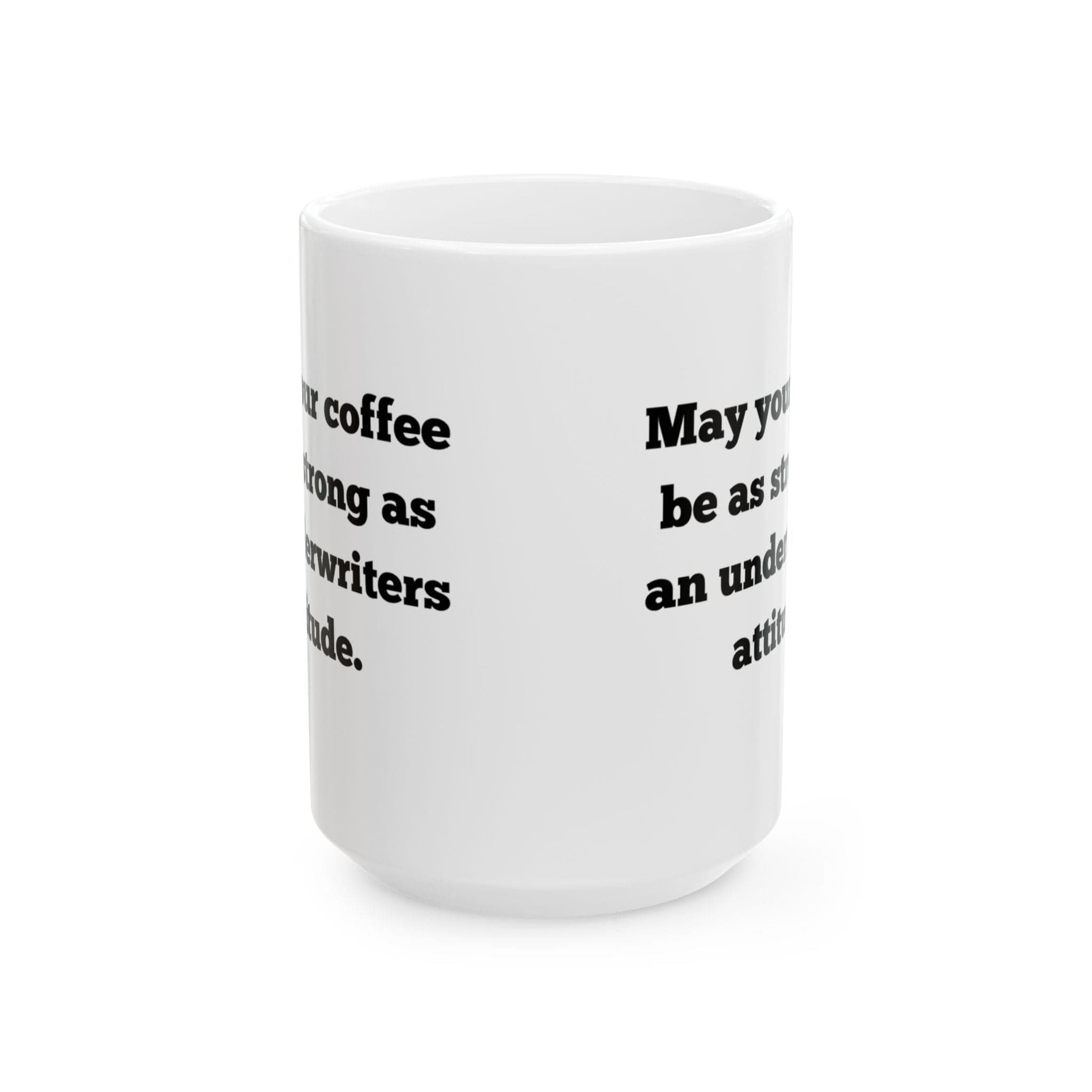 Printify Mug 15oz May your coffee be as strong as an underwriters attitude mug 15 oz ceramic
