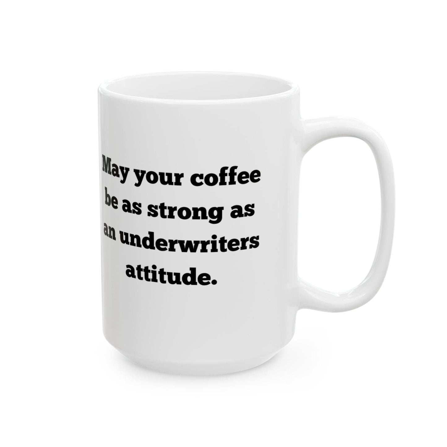Printify Mug 15oz May your coffee be as strong as an underwriters attitude mug 15 oz ceramic