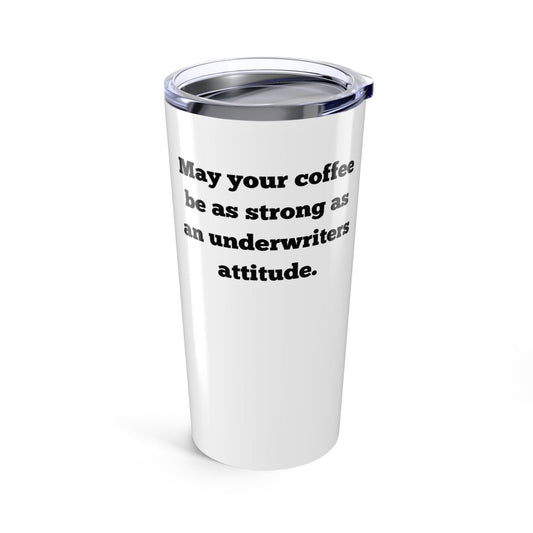 Printify Mug 20oz May your coffee be as strong as an underwriters attitude Mug 20oz Travel Mug