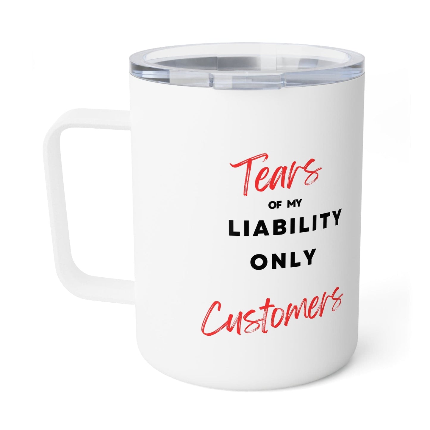 Printify Mug 10oz / White Tears of my Liability Only Customers Funny Insulated Mug with lid for Insurance Agents