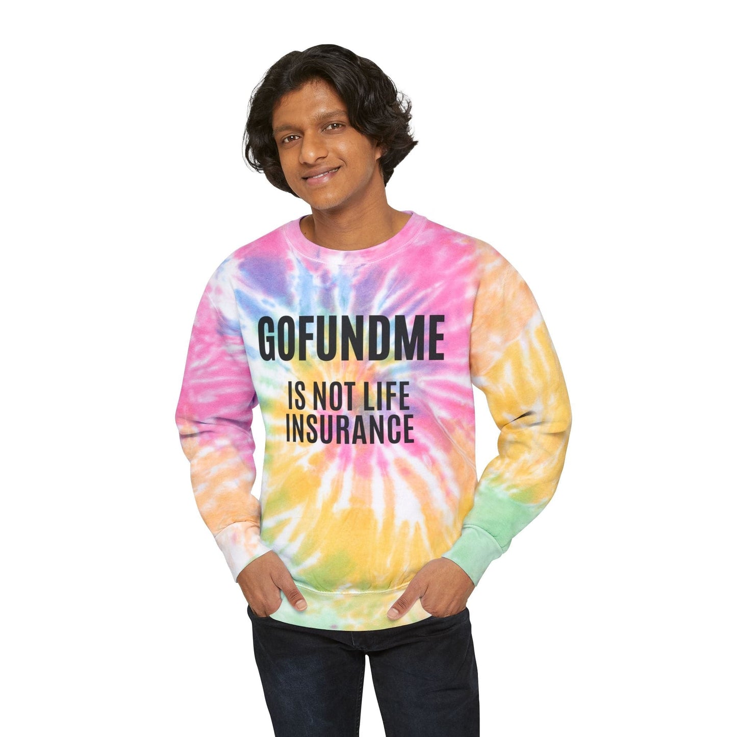 Printify Sweatshirt Go Fund Me is not Life Insurance Unisex Tie-Dye Sweatshirt