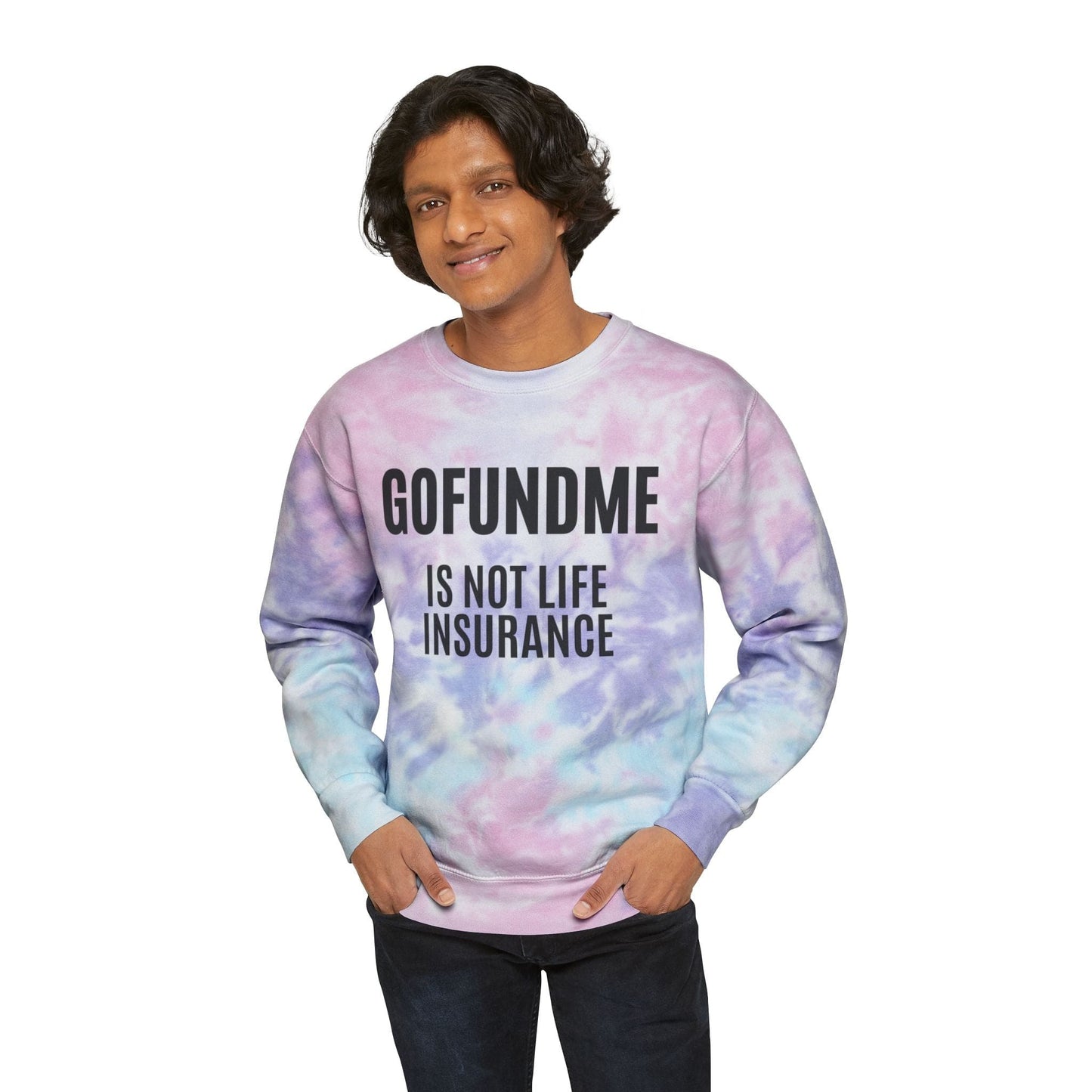Printify Sweatshirt Go Fund Me is not Life Insurance Unisex Tie-Dye Sweatshirt