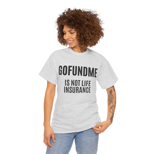 Printify T-Shirt Go Fund Me is not Life Insurance Womens Personalized T Shirt Funny Insurance Agent Gift