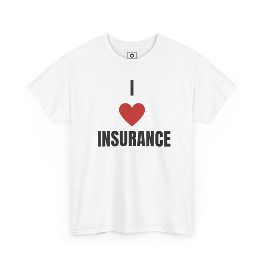Printify T-Shirt White / S I love Insurance T shirt for Insurance Agents, Underwriters and claims adjusters